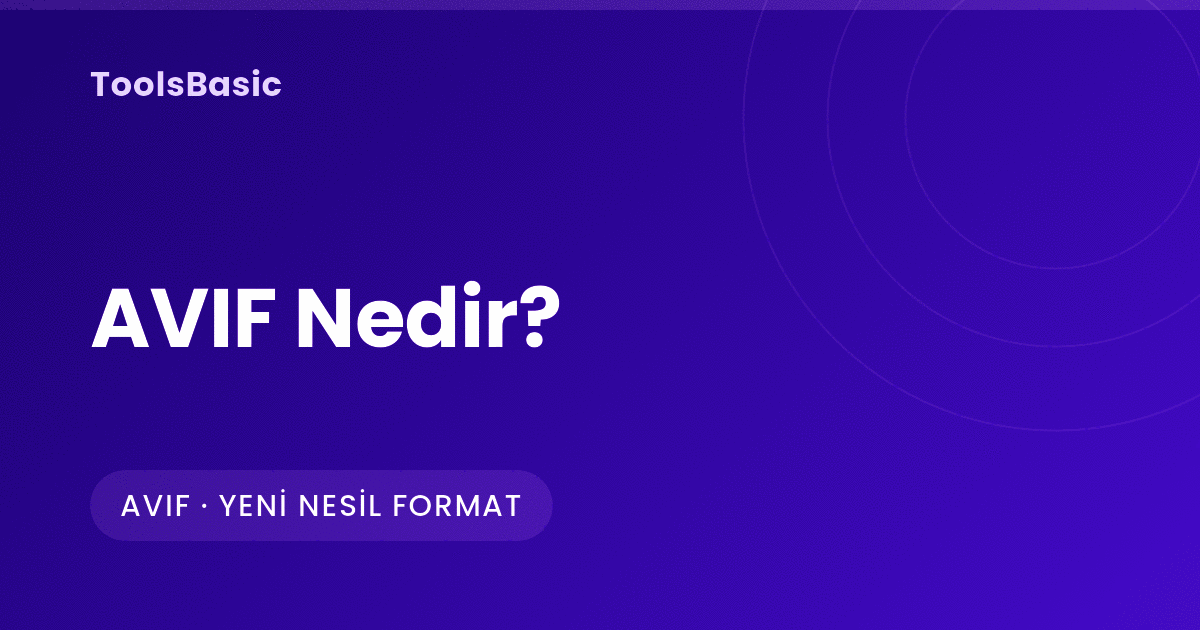 AVIF Nedir? AVIF Dosyası Nasıl Açılır, WebP ve JPEG ile Farkı Ne?