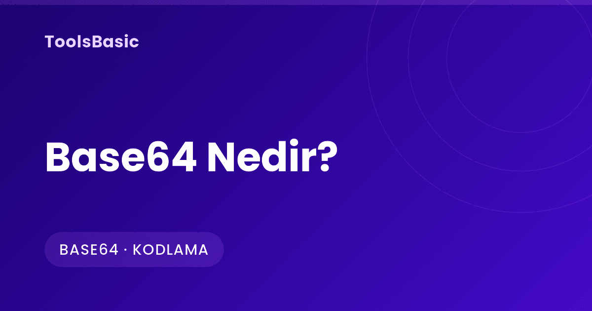 Base64 Nedir? Nasıl Çalışır ve Neden Şifreleme Değildir