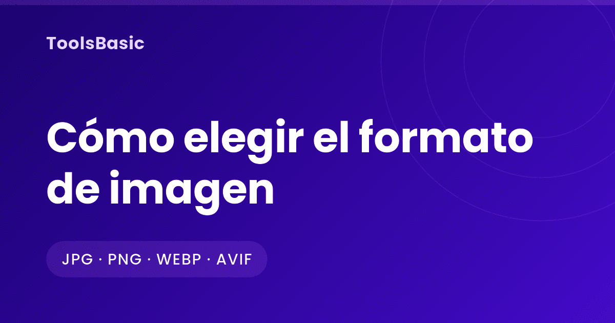 Cómo elegir el formato de imagen: JPG, PNG, WebP o AVIF