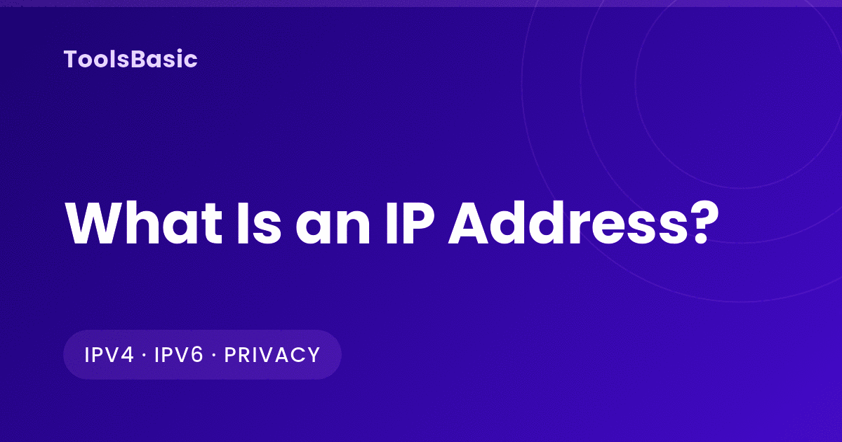 What Is an IP Address? IPv4 vs IPv6, Public vs Private, and Privacy