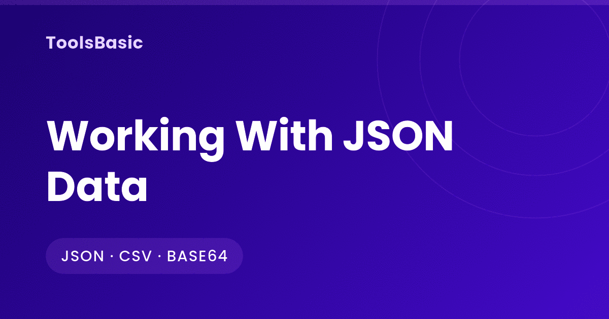 Working With JSON Data: Formatting, Validation and the Trip to CSV