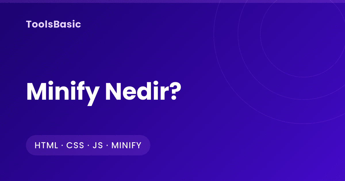 Minify Nedir? Kod Küçültme, Gzip Farkı ve Sayfa Hızına Etkisi