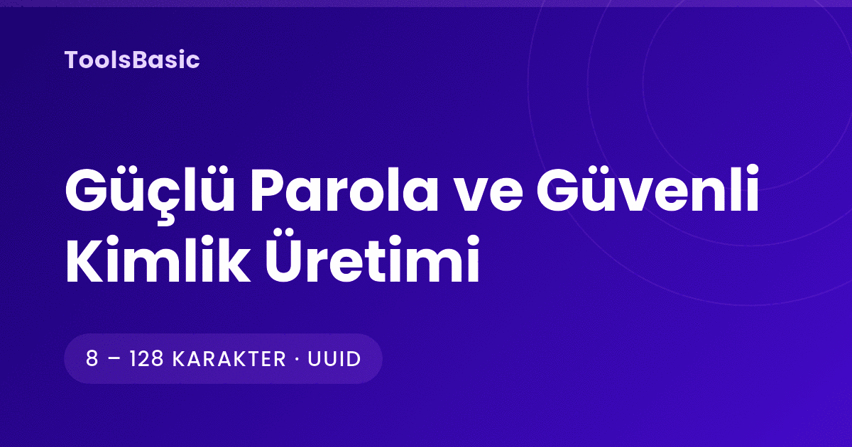 Güçlü Parola ve Güvenli Kimlik Üretimi: Uzunluk, Rastgelelik, Saklama