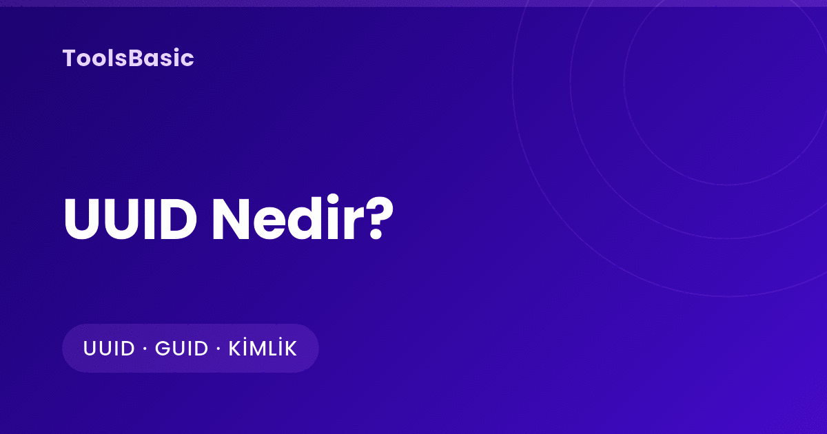 UUID Nedir? Sürümler, Çakışma Olasılığı ve Veritabanı Anahtarı