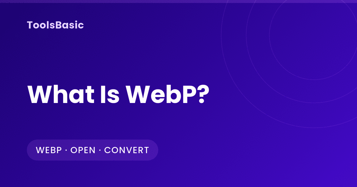 What Is WebP? How to Open WebP Files and When to Convert Them